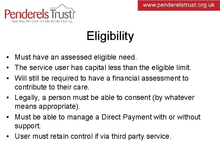 Eligibility • Must have an assessed eligible need. • The service user has capital