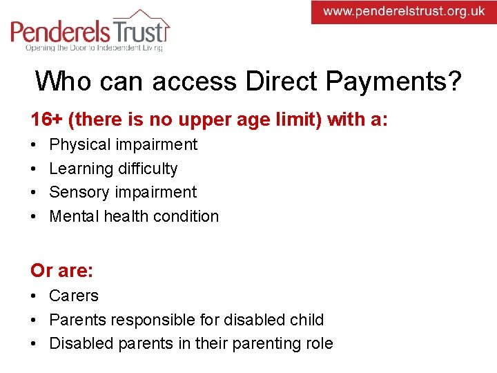 Who can access Direct Payments? 16+ (there is no upper age limit) with a: