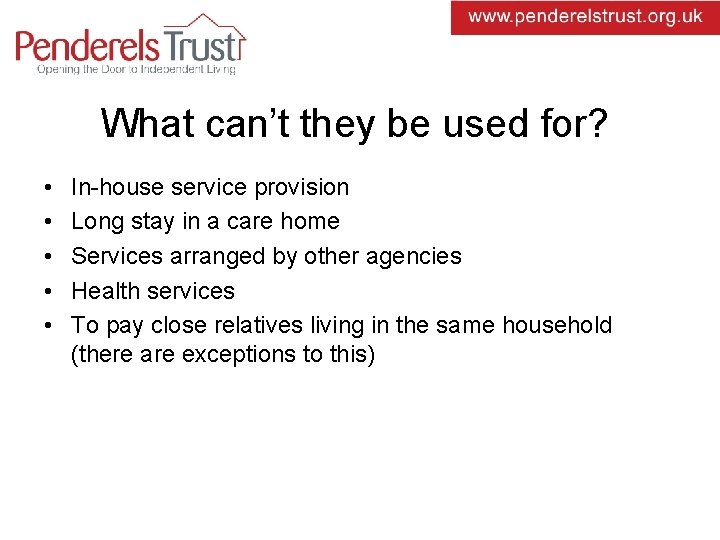 What can’t they be used for? • • • In-house service provision Long stay