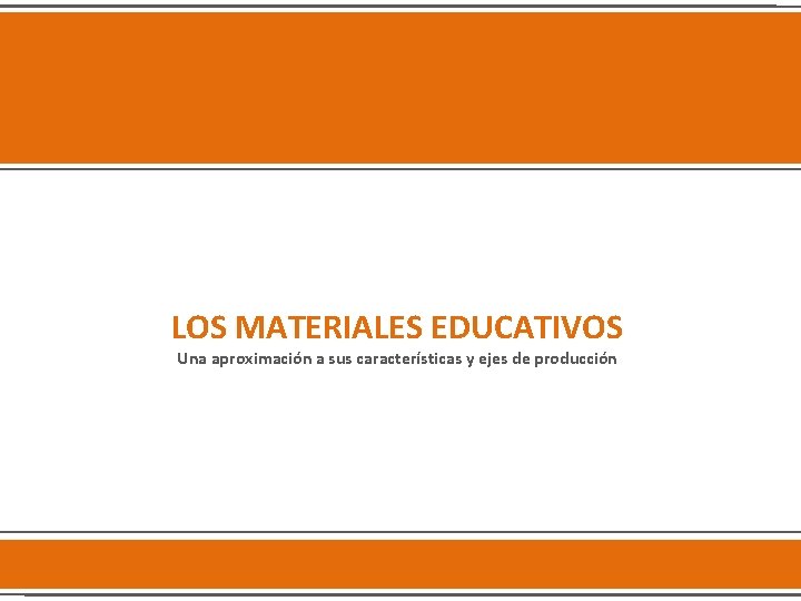 LOS MATERIALES EDUCATIVOS Una aproximación a sus características y ejes de producción 