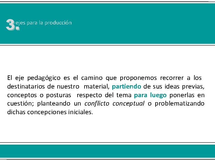 3. ejes para la producción El eje pedagógico es el camino que proponemos recorrer