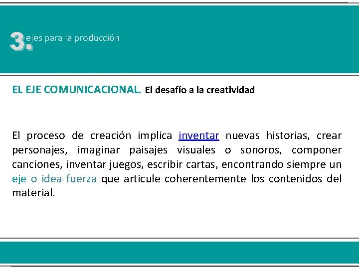 3. ejes para la producción EL EJE COMUNICACIONAL. El desafío a la creatividad El