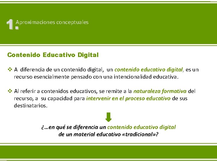 1. Aproximaciones conceptuales Contenido Educativo Digital v A diferencia de un contenido digital, un 1. Aproximaciones conceptuales Contenido Educativo Digital v A diferencia de un contenido digital, un