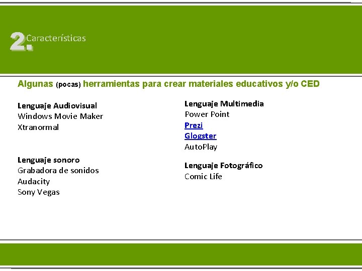 2. Características Algunas (pocas) herramientas para crear materiales educativos y/o CED Lenguaje Multimedia Lenguaje
