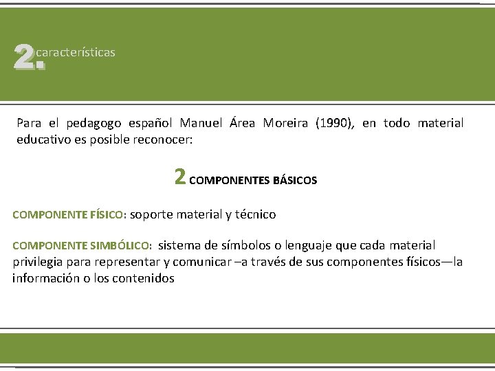 2. características Para el pedagogo español Manuel Área Moreira (1990), en todo material educativo