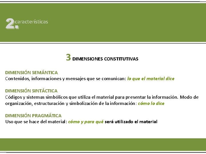 2. características 3 DIMENSIONES CONSTITUTIVAS DIMENSIÓN SEMÁNTICA Contenidos, informaciones y mensajes que se comunican: