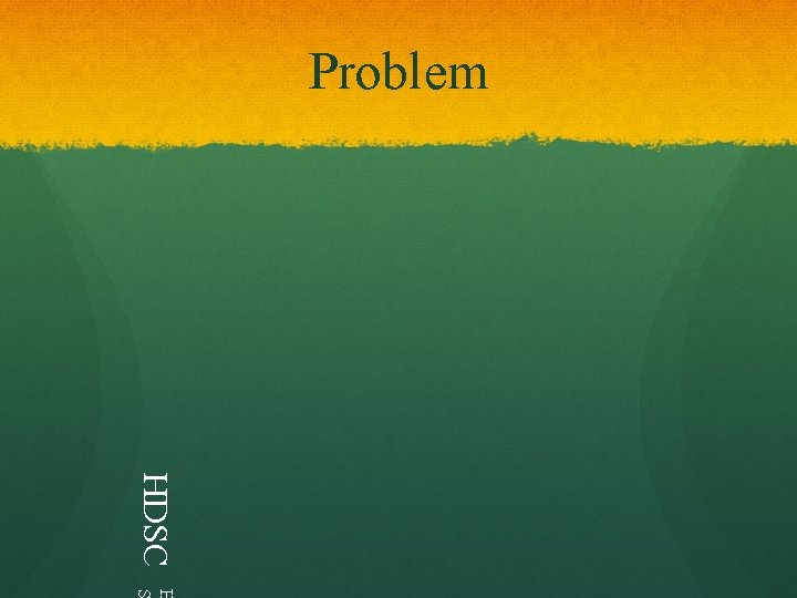 Problem HDSC H S Problem HDSC H S