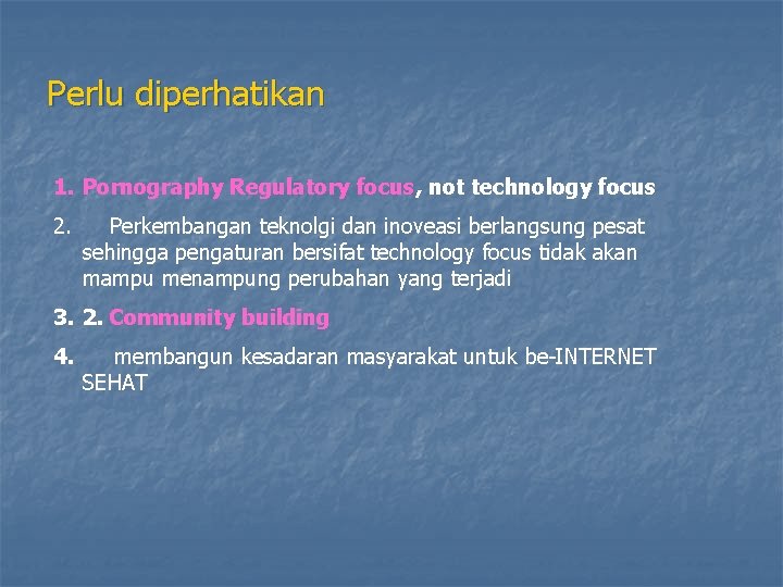 Perlu diperhatikan 1. Pornography Regulatory focus, not technology focus 2. Perkembangan teknolgi dan inoveasi