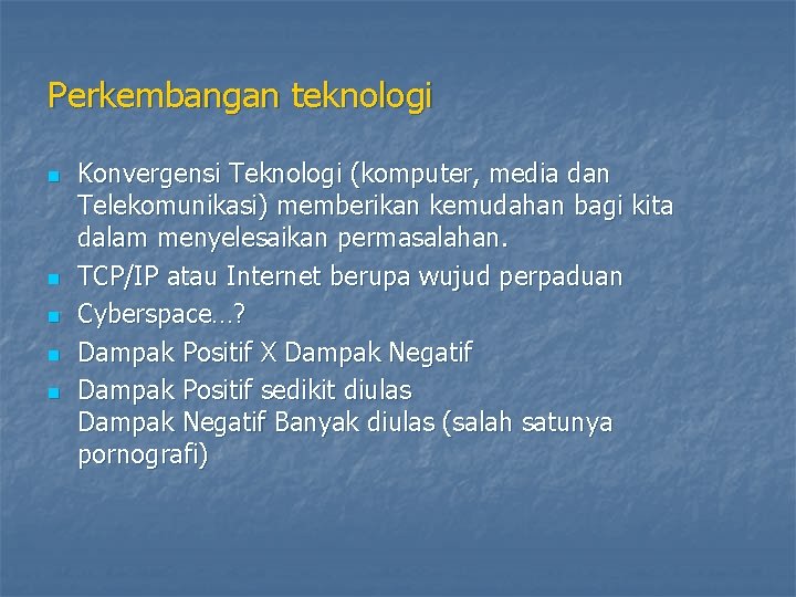 Perkembangan teknologi n n n Konvergensi Teknologi (komputer, media dan Telekomunikasi) memberikan kemudahan bagi