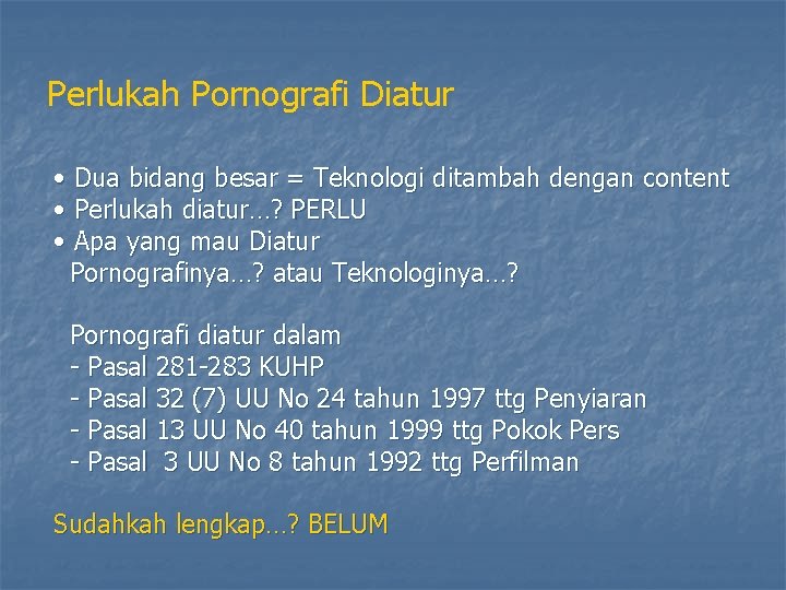 Perlukah Pornografi Diatur • Dua bidang besar = Teknologi ditambah dengan content • Perlukah