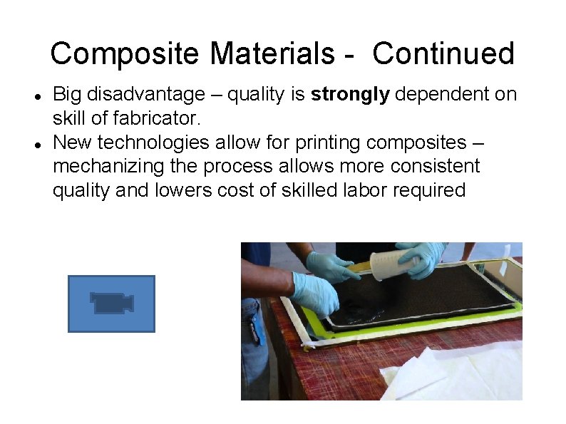 Composite Materials - Continued Big disadvantage – quality is strongly dependent on skill of