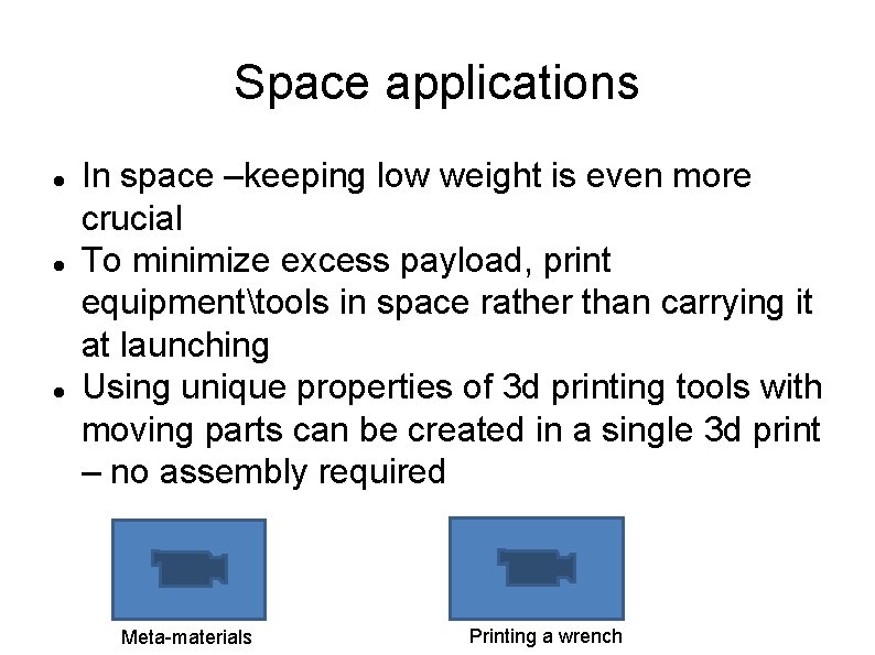 Space applications In space –keeping low weight is even more crucial To minimize excess