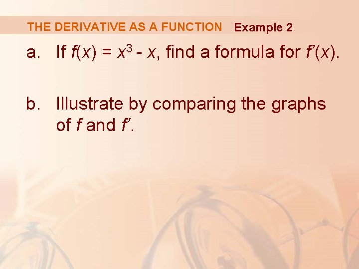 THE DERIVATIVE AS A FUNCTION Example 2 a. If f(x) = x 3 -