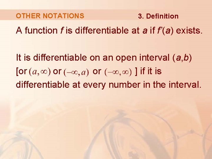 OTHER NOTATIONS 3. Definition A function f is differentiable at a if f’(a) exists.