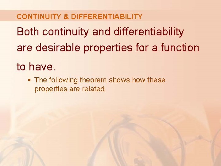 CONTINUITY & DIFFERENTIABILITY Both continuity and differentiability are desirable properties for a function to