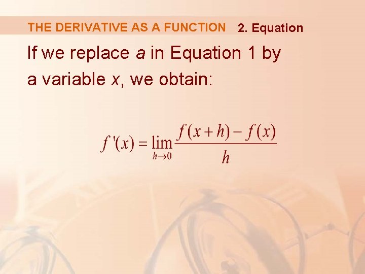 THE DERIVATIVE AS A FUNCTION 2. Equation If we replace a in Equation 1