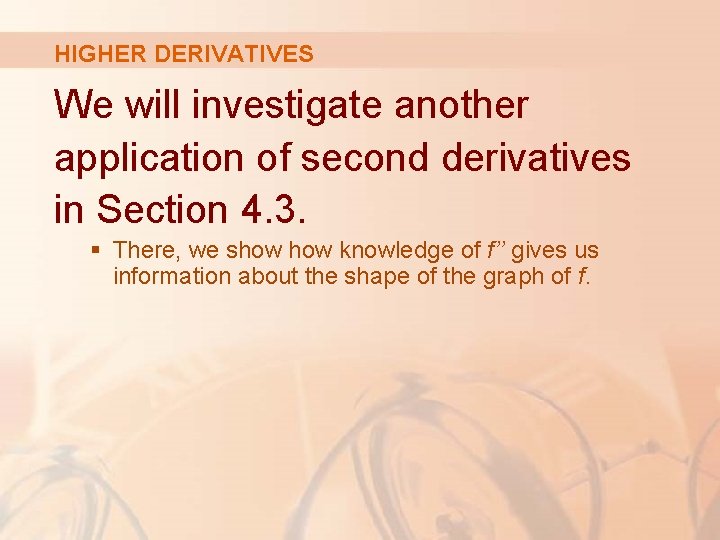 HIGHER DERIVATIVES We will investigate another application of second derivatives in Section 4. 3.