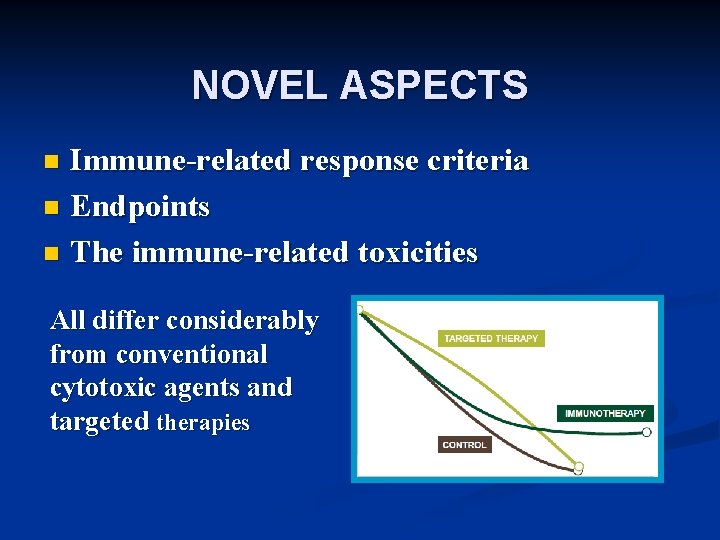 NOVEL ASPECTS Immune-related response criteria n Endpoints n The immune-related toxicities n All differ