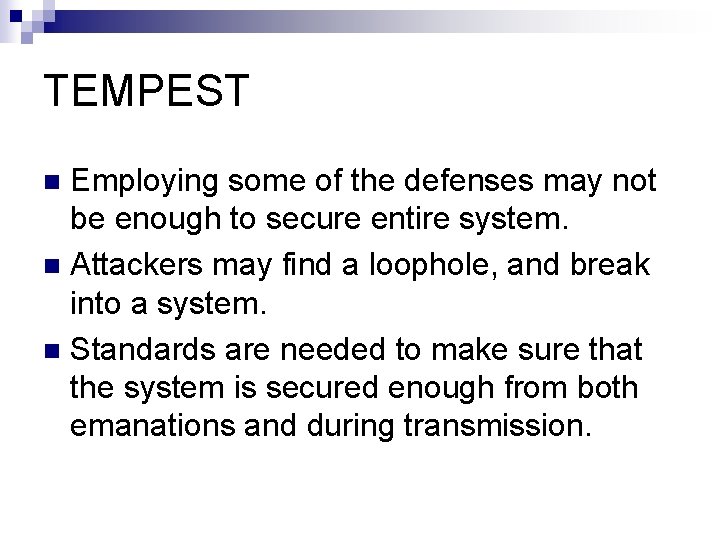 TEMPEST Employing some of the defenses may not be enough to secure entire system. TEMPEST Employing some of the defenses may not be enough to secure entire system.