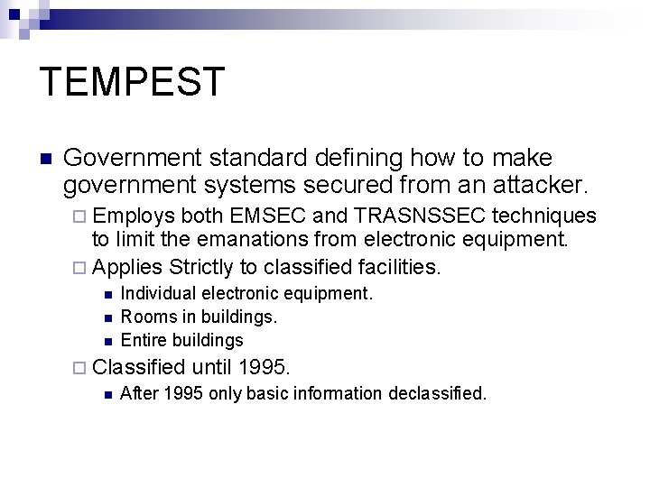 TEMPEST n Government standard defining how to make government systems secured from an attacker. TEMPEST n Government standard defining how to make government systems secured from an attacker.