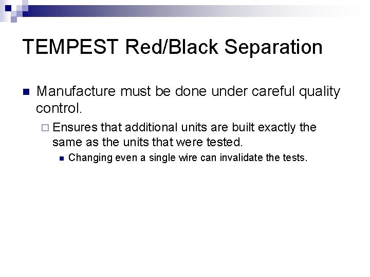 TEMPEST Red/Black Separation n Manufacture must be done under careful quality control. ¨ Ensures TEMPEST Red/Black Separation n Manufacture must be done under careful quality control. ¨ Ensures