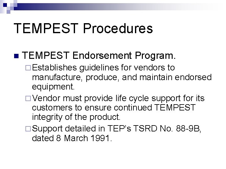 TEMPEST Procedures n TEMPEST Endorsement Program. ¨ Establishes guidelines for vendors to manufacture, produce, TEMPEST Procedures n TEMPEST Endorsement Program. ¨ Establishes guidelines for vendors to manufacture, produce,