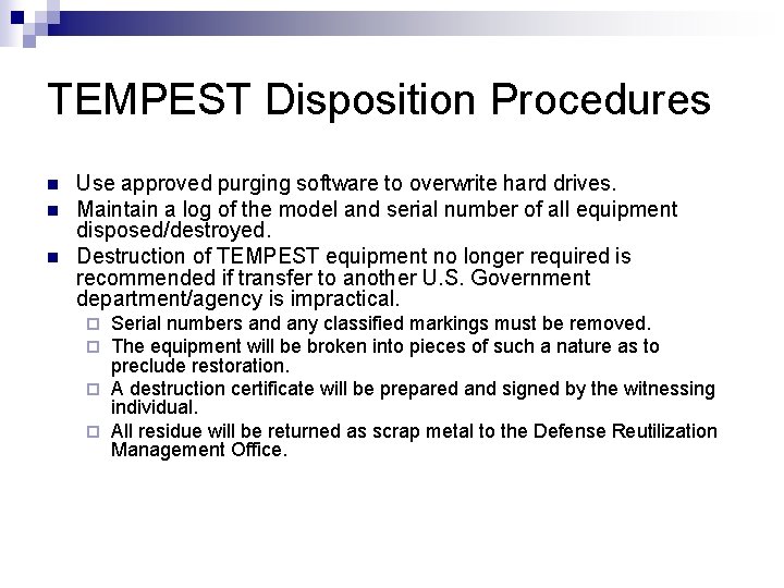 TEMPEST Disposition Procedures n n n Use approved purging software to overwrite hard drives. TEMPEST Disposition Procedures n n n Use approved purging software to overwrite hard drives.