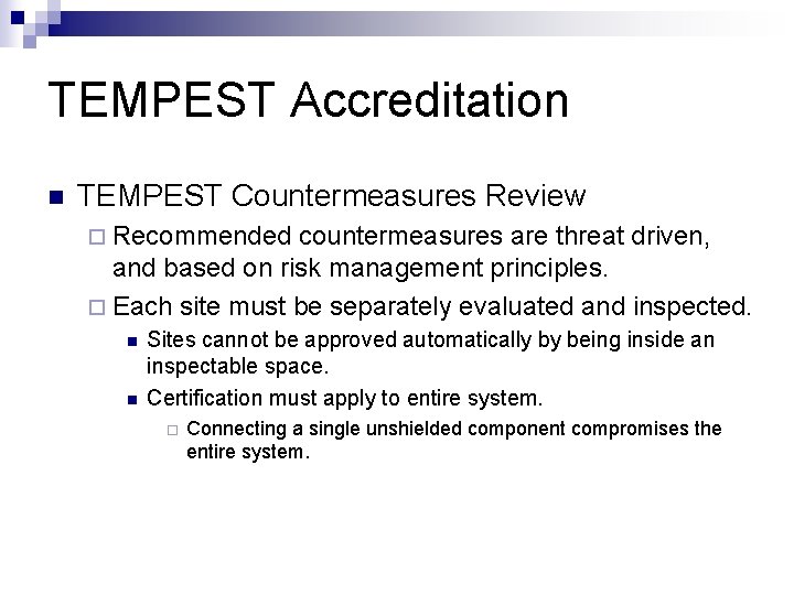 TEMPEST Accreditation n TEMPEST Countermeasures Review ¨ Recommended countermeasures are threat driven, and based TEMPEST Accreditation n TEMPEST Countermeasures Review ¨ Recommended countermeasures are threat driven, and based
