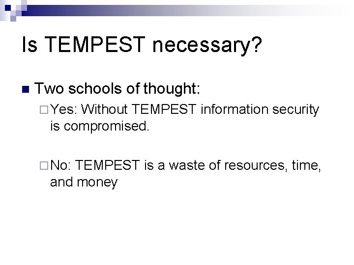 Is TEMPEST necessary? n Two schools of thought: ¨ Yes: Without TEMPEST information security Is TEMPEST necessary? n Two schools of thought: ¨ Yes: Without TEMPEST information security