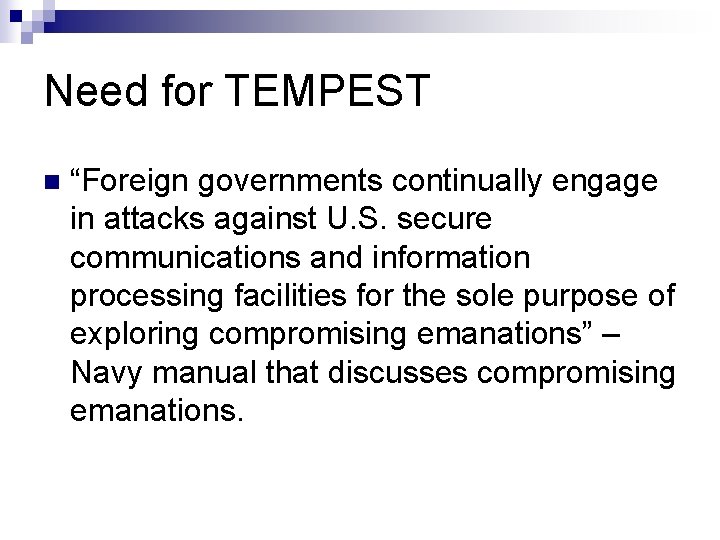 Need for TEMPEST n “Foreign governments continually engage in attacks against U. S. secure Need for TEMPEST n “Foreign governments continually engage in attacks against U. S. secure