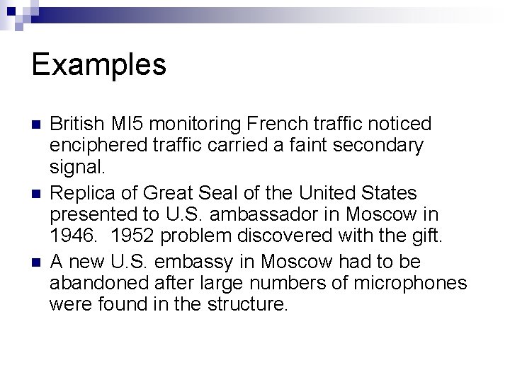 Examples n n n British MI 5 monitoring French traffic noticed enciphered traffic carried Examples n n n British MI 5 monitoring French traffic noticed enciphered traffic carried
