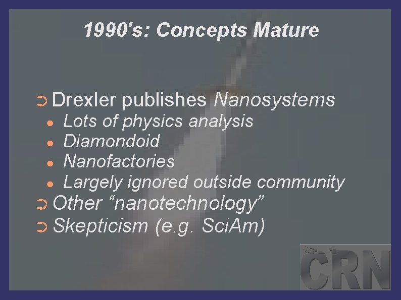 1990's: Concepts Mature ➲ Drexler ● ● publishes Nanosystems Lots of physics analysis Diamondoid