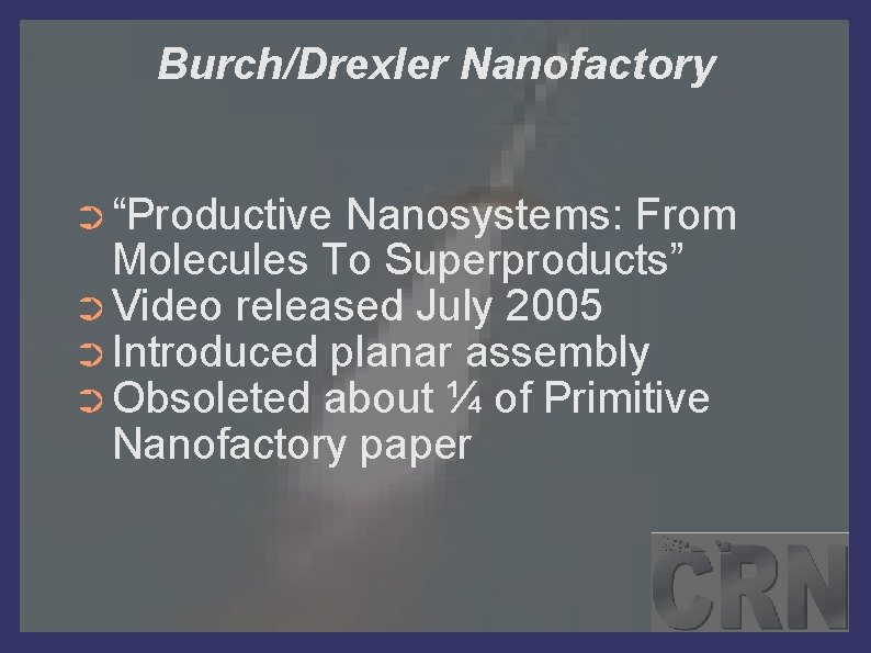 Burch/Drexler Nanofactory ➲ “Productive Nanosystems: From Molecules To Superproducts” ➲ Video released July 2005