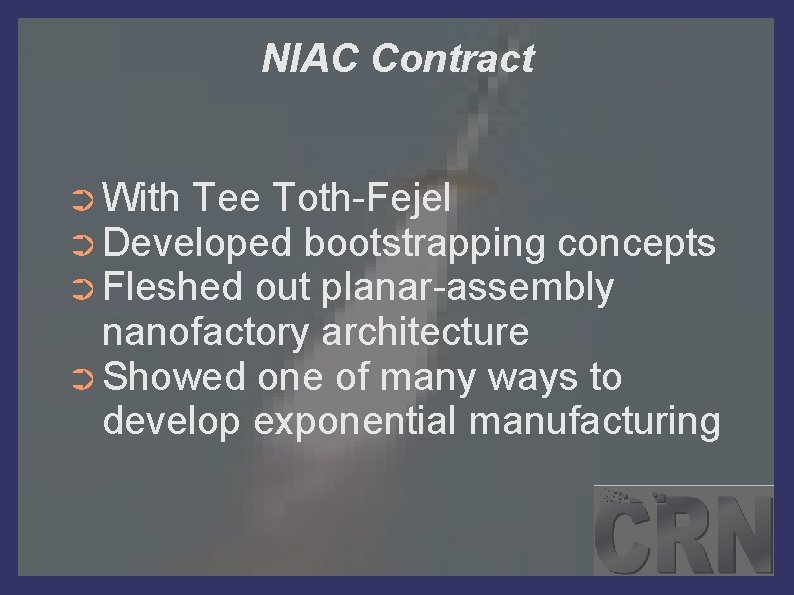 NIAC Contract ➲ With Tee Toth-Fejel ➲ Developed bootstrapping concepts ➲ Fleshed out planar-assembly