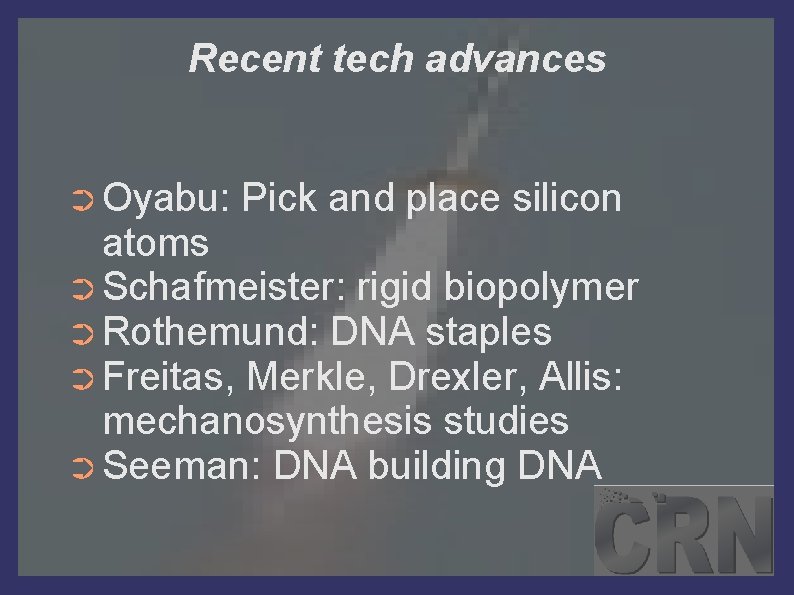 Recent tech advances ➲ Oyabu: Pick and place silicon atoms ➲ Schafmeister: rigid biopolymer
