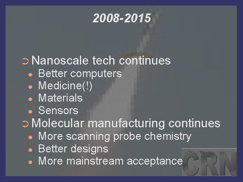 2008 -2015 ➲ Nanoscale ● ● Better computers Medicine(!) Materials Sensors ➲ Molecular ●