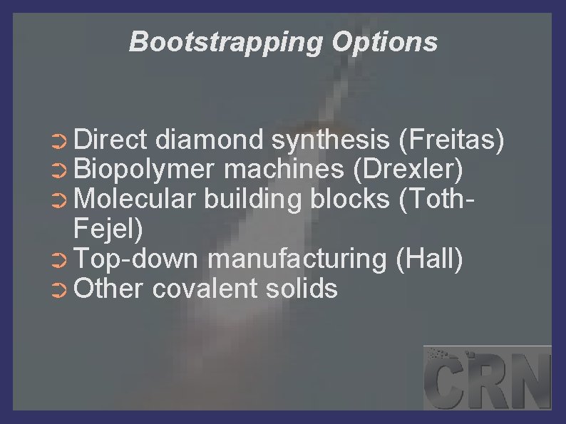 Bootstrapping Options ➲ Direct diamond synthesis (Freitas) ➲ Biopolymer machines (Drexler) ➲ Molecular building