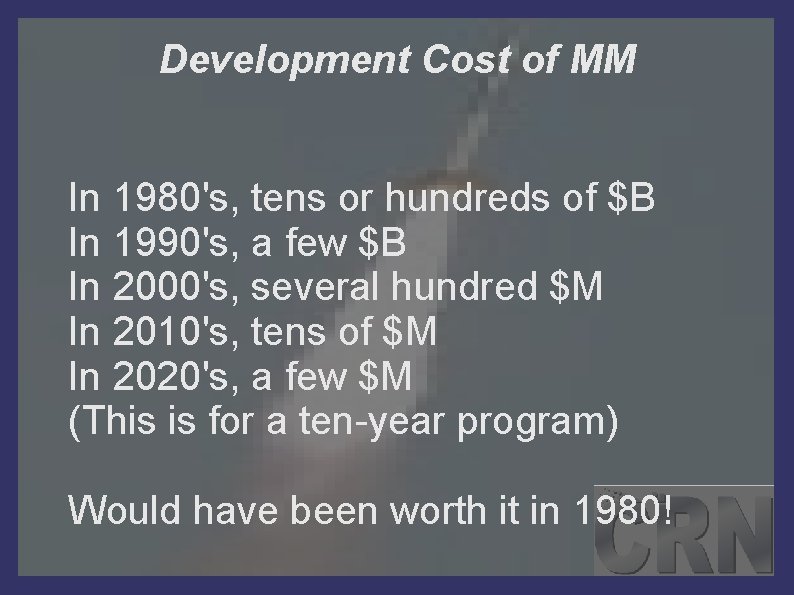 Development Cost of MM In 1980's, tens or hundreds of $B In 1990's, a