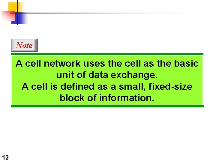 Note A cell network uses the cell as the basic unit of data exchange.