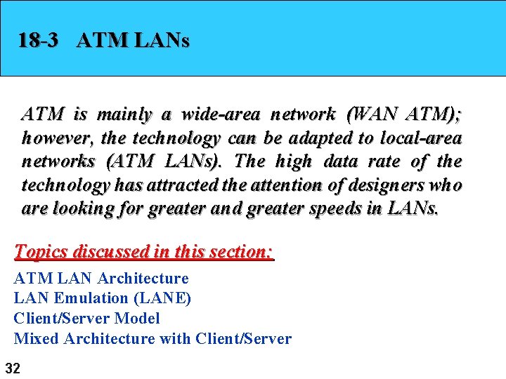 18 -3 ATM LANs ATM is mainly a wide-area network (WAN ATM); however, the