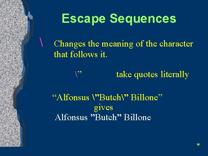 Escape Sequences  Changes the meaning of the character that follows it. ” take