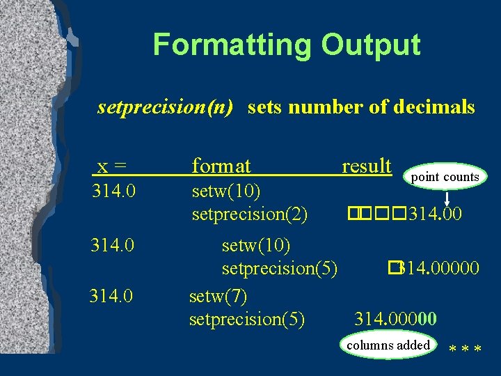 Formatting Output setprecision(n) sets number of decimals x= format result 314. 0 setw(10) setprecision(2)
