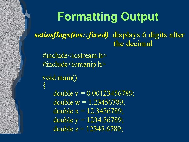 Formatting Output setiosflags(ios: : fixed) displays 6 digits after the decimal #include<iostream. h> #include<iomanip.