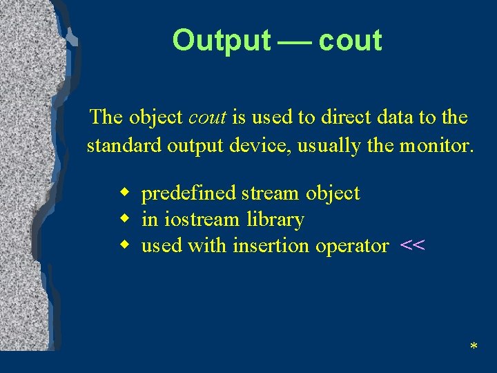 Output ¾ cout The object cout is used to direct data to the ststandard