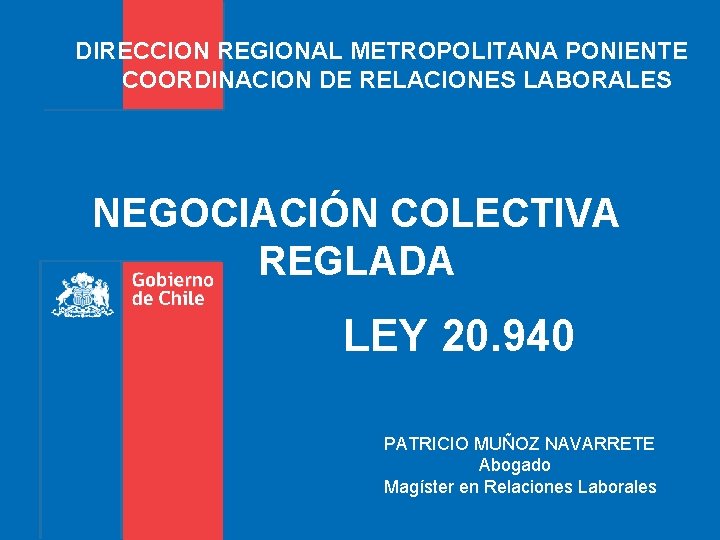  DIRECCION REGIONAL METROPOLITANA PONIENTE COORDINACION DE RELACIONES LABORALES NEGOCIACIÓN COLECTIVA REGLADA LEY 20.