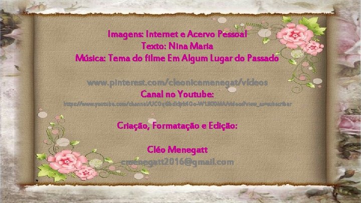 Imagens: Internet e Acervo Pessoal Texto: Nina Maria Música: Tema do filme Em Algum