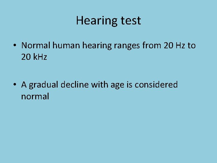 Hearing test • Normal human hearing ranges from 20 Hz to 20 k. Hz Hearing test • Normal human hearing ranges from 20 Hz to 20 k. Hz