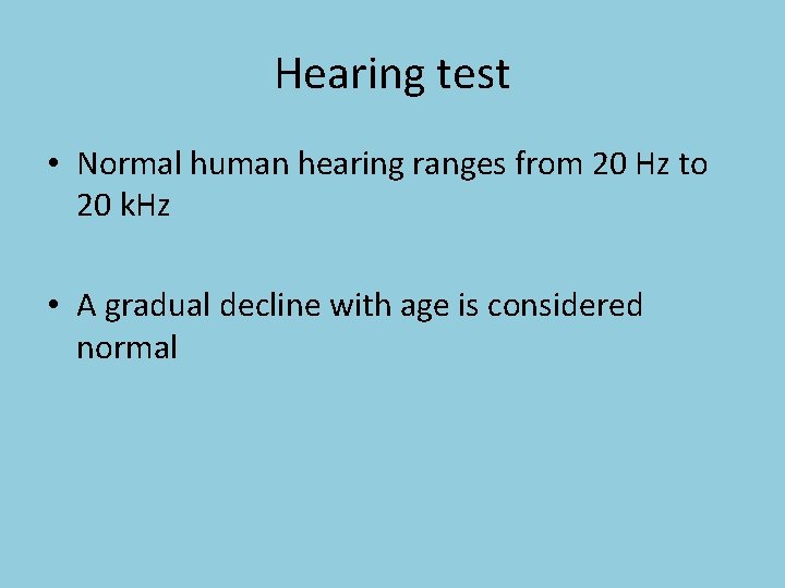 Hearing test • Normal human hearing ranges from 20 Hz to 20 k. Hz