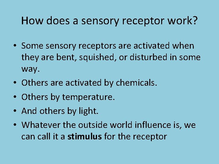 How does a sensory receptor work? • Some sensory receptors are activated when they