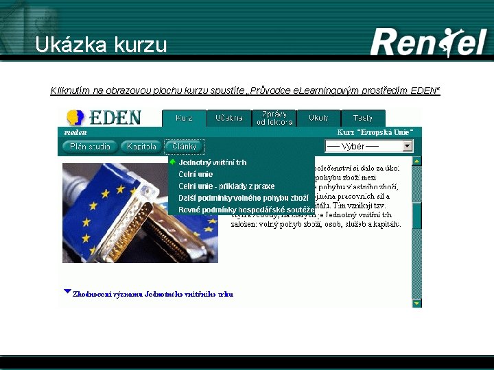 Ukázka kurzu Kliknutím na obrazovou plochu kurzu spustíte „Průvodce e. Learningovým prostředím EDEN“ 